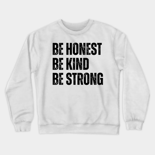Be Honest Be Kind Be Strong Crewneck Sweatshirt by Smart PV